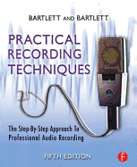 Practical Recording Techniques: The Step-By-Step Approach to Professional Audio Recording