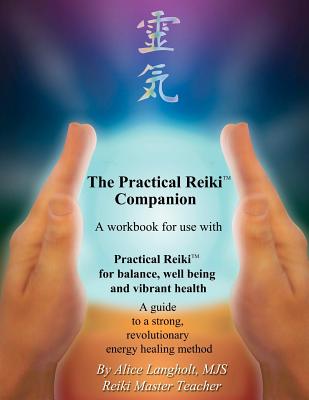 Practical Reiki Companion: a workbook for use with Practical Reiki: for balance, well-being, and vibrant health. A guide to a simple, revolutionary energy healing method. - Langholt, Alice