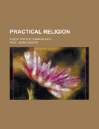 Practical Religion: A Help for the Common Days