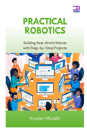 Practical Robotics: Building Real-World Robots with Step-by-Step Project