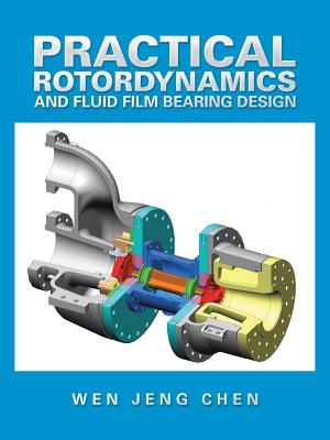 Practical Rotordynamics and Fluid Film Bearing Design - Chen, Wen Jeng