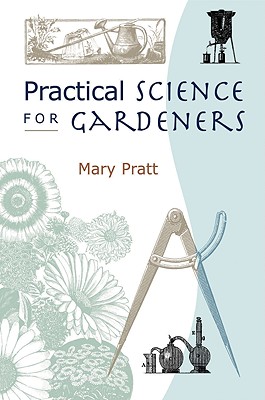 Practical Science for Gardeners - Pratt, Mary