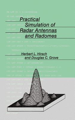 Practical Simulation of Radar Antennas and Radomes - Hirsch, Herbert L, and Grove, Douglas C (Editor)