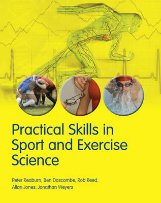 Practical Skills in Sport and Exercise Science - Reaburn, Peter, and Dascombe, Ben, and Reed, Rob