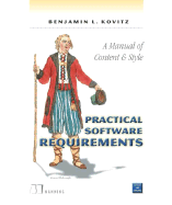 Practical Software Requirements: A Manual of Content and Style - Kovitz, Benjamin L
