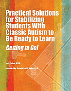 Practical Solutions for Stabilizing Students With Classic Autism to Be Ready to Learn: Getting to Go!