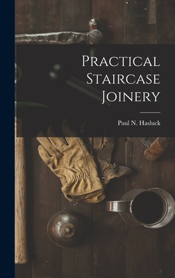 Practical Staircase Joinery - Hasluck, Paul N (Paul Nooncree) 185 (Creator)