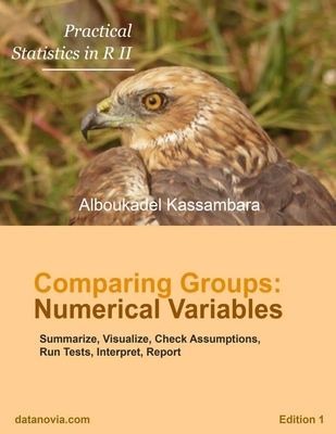 Practical Statistics in R for Comparing Groups: Numerical Variables - Kassambara, Alboukadel