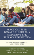 Practical Steps Toward Culturally Responsive K-12 Literacy Instruction: Resisting Barriers, Using Texts, and Making Space