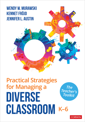 Practical Strategies for Managing a Diverse Classroom, K-6: The Teacher s Toolkit - Murawski, Wendy, and Frjd, Kennet, and Austin, Jennifer