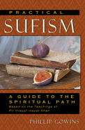 Practical Sufism: A Guide to the Spiritual Path Based on the Teachings of Pir Vilayat Inayat Khan