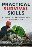 Practical Survival Skills:: Nature's Larder - Wild foods survival guide