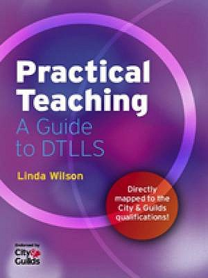 Practical Teaching: A Guide to PTLLS and DTLLS - Wilson, Linda