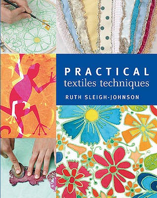 Practical Textiles Techniques - Sleigh-Johnson, Ruth