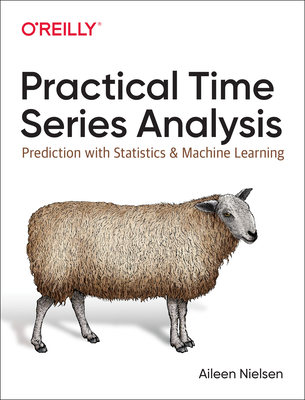 Practical Time Series Analysis: Prediction with Statistics and Machine Learning - Nielsen, Aileen