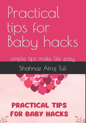 Practical tips for Baby hacks: simple tips make life easy - Afroj Tuli, Shahnaz
