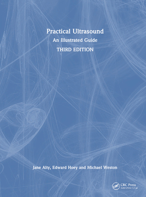 Practical Ultrasound: An Illustrated Guide - Alty, Jane, and Hoey, Edward, and Weston, Michael