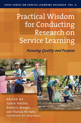 Practical Wisdom for Conducting Research on Service Learning: Pursuing Quality and Purpose - Hatcher, Julie A (Editor), and Bringle, Robert G (Editor), and Hahn, Thomas W (Editor)