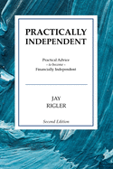 Practically Independent: Practical Advice to Become Financially Independent