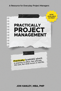 Practically Project Management: A Resource for Everyday Project Managers