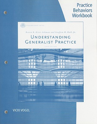 Practice Behaviors Workbook for Kirst-Ashman/Hull's Understanding  Generalist Practice, 6th - Kirst-Ashman, Karen