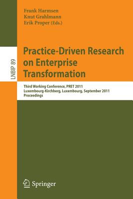 Practice-Driven Research on Enterprise Transformation: Third Working Conference, Pret 2011, Luxembourg, September 6, 2011, Proceedings - Harmsen, Frank (Editor), and Grahlmann, Knut (Editor), and Proper, Erik (Editor)