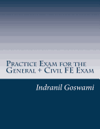 Practice Exam for the General + Civil Fe Exam: A Full (110 Question) Exam Similar in Content to the New Fe Civil Examination