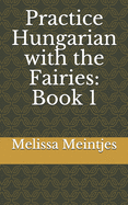 Practice Hungarian with the Fairies: Book 1
