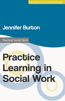 Practice Learning in Social Work - Burton, Jennifer