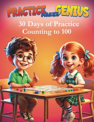 Practice Makes Genius: 30 Days of Practice- Counting to 100 - Tiff, Math Tutor