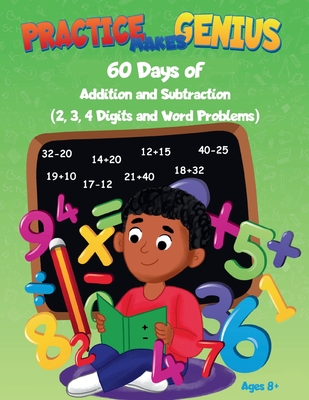 Practice Makes Genius: 60 Days of Addition and Subtraction - 2,3,4 Digits and Word Problems - Tiff, Math Tutor
