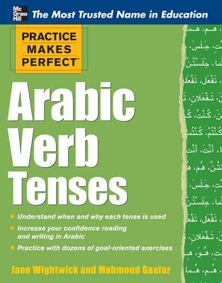 Practice Makes Perfect Arabic Verb Tenses - Wightwick, Jane, and Gaafar, Mahmoud