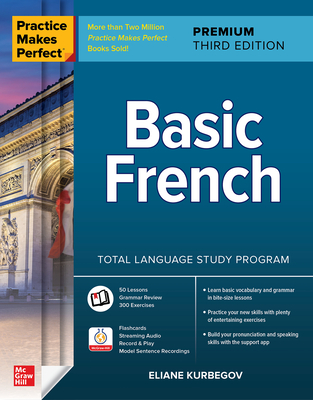 Practice Makes Perfect: Basic French, Premium Third Edition - Kurbegov, Eliane