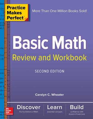 Practice Makes Perfect Basic Math Review and Workbook, Second Edition - Wheater, Carolyn