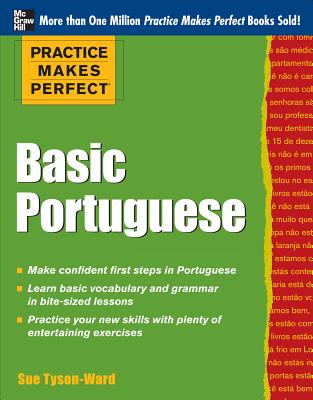 Practice Makes Perfect Basic Portuguese: With 190 Exercises - Tyson-Ward, Sue