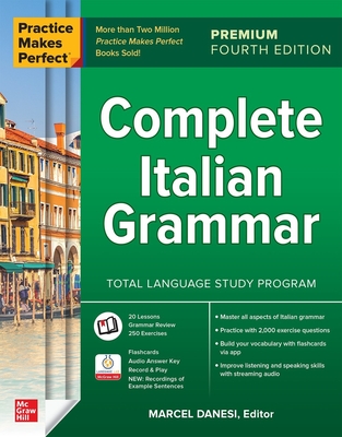 Practice Makes Perfect: Complete Italian Grammar, Premium Fourth Edition - Danesi, Marcel