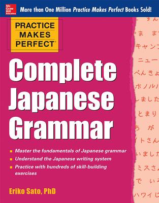 Practice Makes Perfect Complete Japanese Grammar - Sato, Eriko