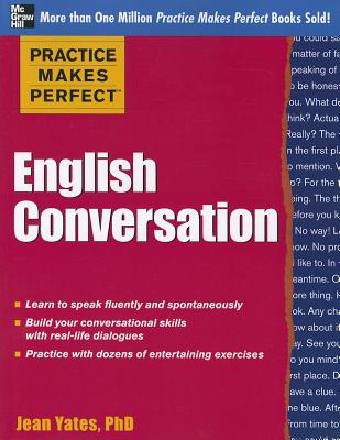 Practice Makes Perfect: English Conversation - Yates, Jean