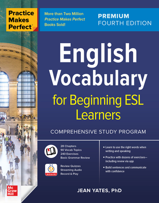 Practice Makes Perfect: English Vocabulary for Beginning ESL Learners, Premium Fourth Edition - Yates, Jean