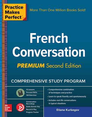 Practice Makes Perfect: French Conversation, Premium Second Edition - Kurbegov, Eliane