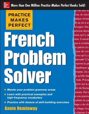 Practice Makes Perfect French Problem Solver: With 90 Exercises - Heminway, Annie
