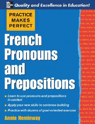 Practice Makes Perfect: French Pronouns and Prepositions - Heminway, Annie