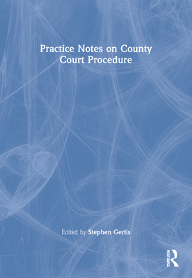 Practice Notes on County Court Procedure - Gerlis, Stephen (Editor)