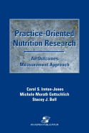 Practice-Oriented Nutrition Research: An Outcomes Measurement Approach: An Outcomes Measurement Approach