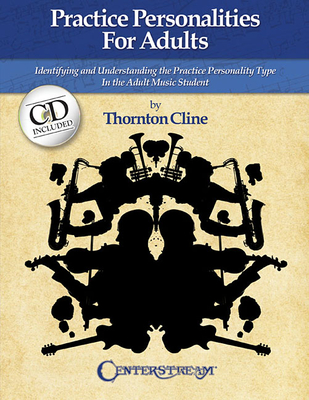 Practice Personalities for Adults: Indentifying and Understanding the Practice Personality Type in the Adult Music Student - Cline, Thornton