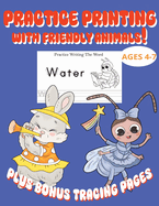 Practice Printing with Friendly Animals: 90 Pages of Printing Practice and Tracing Fun, Kids 4-7