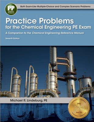 Practice Problems for the Chemical Engineering PE Exam: A Companion to the Chemical Engineering Reference Manual - Lindeburg, Michael R, Pe