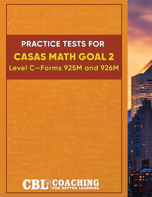 Practice Tests for CASAS Math GOAL 2 Level C, Forms 925M and 926M - Coaching for Better Learning