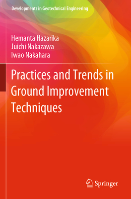 Practices and Trends in Ground Improvement Techniques - Hazarika, Hemanta (Editor), and Nakazawa, Juichi (Editor), and Nakahara, Iwao (Editor)