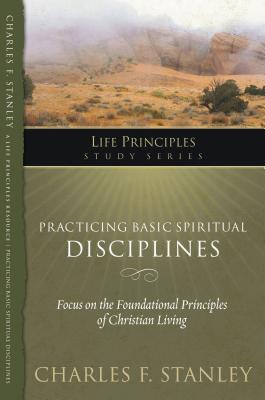 Practicing Basic Spiritual Disciplines - Stanley, Charles F
